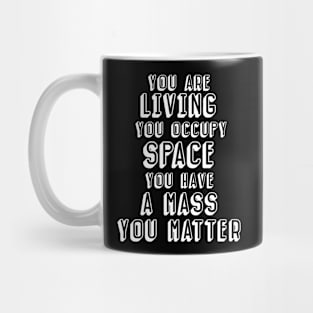 You have mass, you matter (dark background) Mug